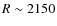 $R\sim 2150$