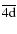 $\overline{4{{\rm d}}}$