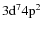 $3{\rm d}^{7}4{\rm p}^{2}$