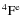 ${^{4}{{\rm F}}^{{\rm e}}}$