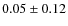 $0.05 \pm 0.12$