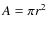 $A=\pi r^2$
