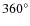 $360^{\circ}$