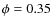 $\phi=0.35$