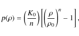 \begin{displaymath}%
p(\rho) = \left( \frac{K_0}{n} \right)
\left[ \left( \frac{\rho}{\rho_0} \right)^n - 1 \right],
\end{displaymath}
