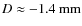 $D \approx - 1.4~\rm mm$