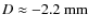 $D \approx - 2.2~\rm mm$