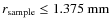 $r_{\rm sample} \le 1.375~\rm mm$