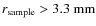 $r_{\rm sample} > 3.3~\rm mm$