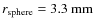 $r_{\rm sphere} = 3.3~\rm mm$
