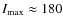 $I_{\rm max} \approx 180$