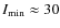 $I_{\rm min} \approx 30$