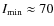 $I_{\rm min} \approx 70$