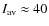 $I_{\rm av} \approx 40$