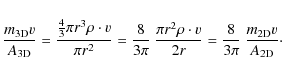 \begin{displaymath}%
\frac{m_{\rm 3D}v}{A_{\rm 3D}} = \frac{\frac{4}{3} \pi r^3 ...
...v}{2r}
= \frac{8}{3\pi} ~ \frac{m_{\rm 2D}v}{A_{\rm 2D}}\cdot
\end{displaymath}