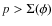 $p > \Sigma (\phi )$