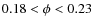 $0.18 < \phi < 0.23$