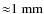 ${\approx}1~\rm mm$