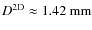 $D^{\rm 2D} \approx 1.42~\rm mm$