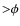 ${>}\phi $
