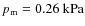 $p_{\rm m} = 0.26~\rm kPa$