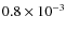 $0.8 \times 10^{-3}$