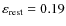 $\varepsilon_{\rm rest} = 0.19$