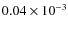 $0.04 \times 10^{-3}$
