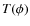 $T(\phi )$