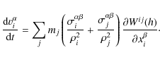 \begin{displaymath}%
\frac{{\rm d}v^\alpha_i}{{\rm d}t} = \sum_jm_j
\left(
\frac...
...j^2}
\right)\frac{\partial W^{ij}(h)}{\partial x^\beta_i}\cdot
\end{displaymath}