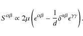 \begin{displaymath}%
S^{\alpha\beta} \propto 2\mu \left(
\epsilon^{\alpha\beta}...
...{1}{d} \delta^{\alpha\beta}
\epsilon^{\gamma\gamma} \right).
\end{displaymath}