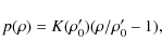 \begin{displaymath}%
p(\rho) = K(\rho_0')(\rho/\rho_0' - 1),
\end{displaymath}
