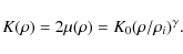 \begin{displaymath}%
K(\rho) = 2 \mu (\rho) = K_0 (\rho/\rho_i)^\gamma.
\end{displaymath}
