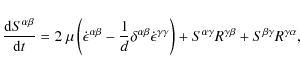 \begin{displaymath}%
\frac{{\rm d}S^{\alpha\beta}}{{\rm d} t} =
2~\mu \left(
\...
...alpha\gamma}R^{\gamma\beta} + S^{\beta\gamma}R^{\gamma\alpha},
\end{displaymath}