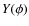 $Y(\phi)$