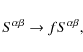 \begin{displaymath}%
S^{\alpha\beta} \rightarrow f S^{\alpha\beta},
\end{displaymath}