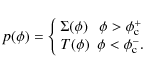 \begin{displaymath}%
p(\phi) = \left\{
\begin{array}{lc}
\Sigma(\phi) & \phi >...
...\\
T(\phi) & \phi < \phi_{\rm c}^-. \\
\end{array} \right.
\end{displaymath}