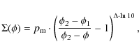 \begin{displaymath}%
\Sigma(\phi) = p_{\rm m}\cdot \left(\frac{\phi_2-\phi_1}{\phi_2-\phi}-1\right)^{\Delta\cdot\ln 10},
\end{displaymath}