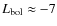 $L_{\rm bol} \approx -7$