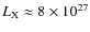 $L_{\rm X} \approx 8 \times 10^{27}$