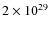 $2\times 10^{29}$