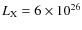 $L_{\rm X}= 6 \times 10^{26}$