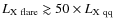 $L_{\rm X~ flare} \gtrsim 50 \times L_{\rm X~ qq}$