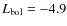 $L_{\rm bol}= -4.9$