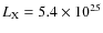 $L_{\rm X}= 5.4 \times 10^{25}$