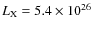 $L_{\rm X} = 5.4 \times 10^{26}$