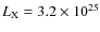 $L_{\rm X} = 3.2 \times 10^{25}$