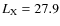 $L_{\rm X} =27.9$