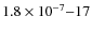 $1.8\times10^{-7}{-}17$