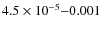 $4.5\times10^{-5}{-}0.001 $